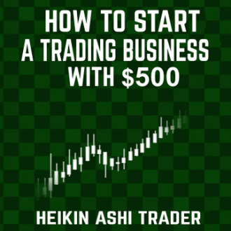 หนังสือเทรด forex: How to Start a Trading Business with $500 โดย Heikin Ashi Trader